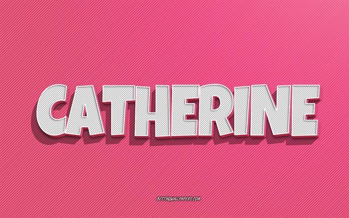 Catherine, fundo de linhas rosa, pap&#233;is de parede com nomes, nome de Catherine, nomes femininos, cart&#227;o de felicita&#231;&#245;es de Catherine, arte de linha, imagem com o nome de Catherine