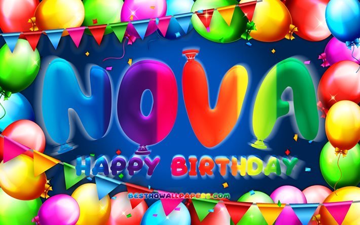 happy birthday nova, 4k, bunter ballonrahmen, nova-name, blauer hintergrund, nova happy birthday, nova birthday, beliebte amerikanische m&#228;nnliche namen, geburtstagskonzept, nova