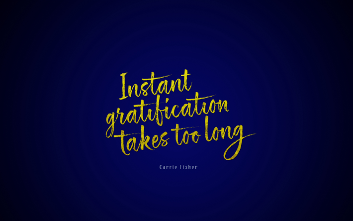 Instant gratification takes too long, Carrie Fisher quote, blue background, creative, famous expressions