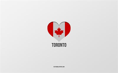 ich liebe toronto, kanadische st&#228;dte, grauer hintergrund, toronto, kanada, kanadisches flaggenherz, lieblingsst&#228;dte, liebe toronto