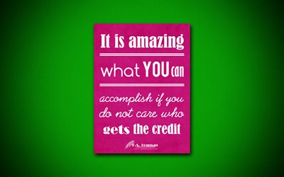 It is amazing what you can accomplish if you do not care who gets the credit, 4k, business quotes, Harry Truman, inspiration