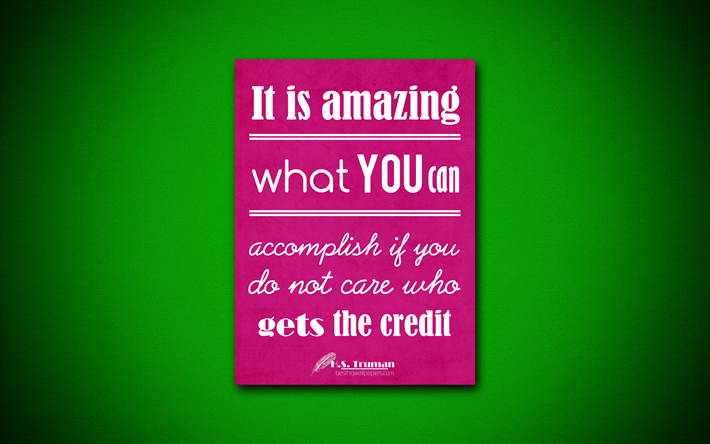 It is amazing what you can accomplish if you do not care who gets the credit, 4k, business quotes, Harry Truman, inspiration