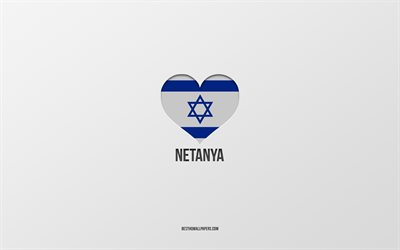 I Love Netanya, Israeli cities, Day of Netanya, gray background, Netanya, Israel, Israeli flag heart, favorite cities, Love Netanya