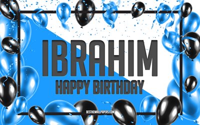 Happy Birthday Ibrahim, Birthday Balloons Background, Ibrahim, wallpapers with names, Ibrahim Happy Birthday, Blue Balloons Birthday Background, greeting card, Ibrahim Birthday