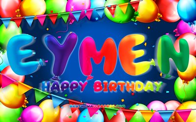 Happy Birthday Eymen, 4k, colorful balloon frame, Eymen name, blue background, Eymen Happy Birthday, Eymen Birthday, popular turkish male names, Birthday concept, Eymen