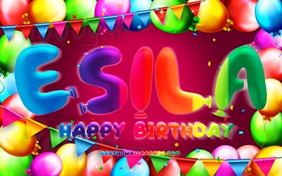 Happy Birthday Esila, 4k, colorful balloon frame, Esila name, purple background, Esila Happy Birthday, Esila Birthday, popular turkish female names, Birthday concept, Esila