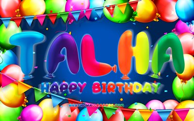 Happy Birthday Talha, 4k, colorful balloon frame, Talha name, blue background, Talha Happy Birthday, Talha Birthday, popular turkish male names, Birthday concept, Talha
