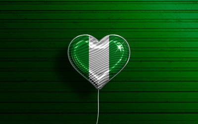 I Love Nigeria, 4k, realistic balloons, green wooden background, African countries, Nigerian flag heart, favorite countries, flag of Nigeria, balloon with flag, Nigerian flag, Nigeria, Love Nigeria
