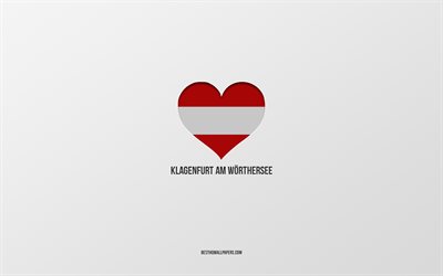 i love klagenfurt am worthersee, citt&#224; austriache, giorno di klagenfurt am worthersee, sfondo grigio, klagenfurt am worthersee, austria, cuore della bandiera austriaca, citt&#224; preferite, amore klagenfurt am worthersee