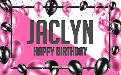 Happy Birthday Jaclyn, Birthday Balloons Background, Jaclyn, wallpapers with names, Jaclyn Happy Birthday, Pink Balloons Birthday Background, greeting card, Jaclyn Birthday