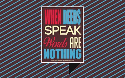 When deeds speak, words are nothing, Pierre-Joseph Proudhon quotes, African Proverb, creative art, brown background, popular quotes, motivation, inspiration