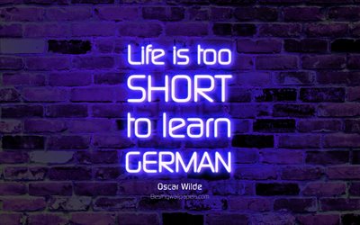Life is too short to learn German, 4k, violet brick wall, Oscar Wilde, popular quotes, neon text, inspiration, quotes about life