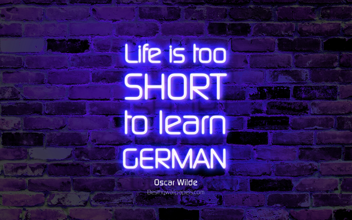 La vie est trop courte pour apprendre l&#39;allemand, 4k, violet mur de briques, Oscar Wilde, populaire, de citations, de n&#233;on, de texte, d&#39;inspiration, d&#39;Oscar Wilde, citations sur la vie