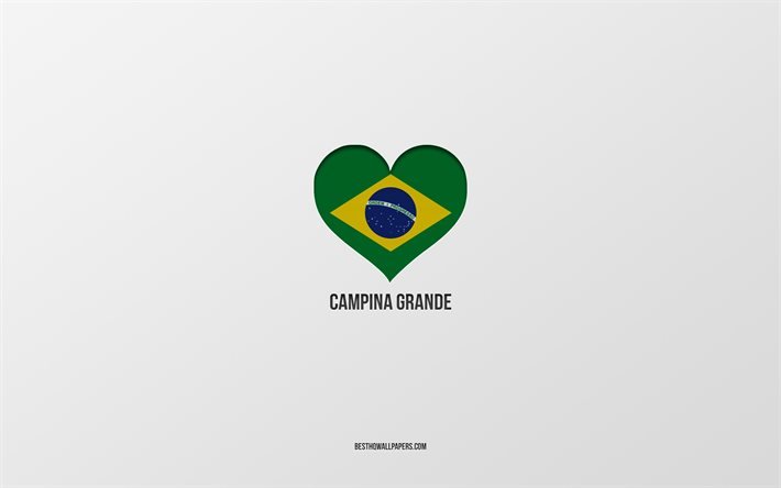 I Love Campina Grande, Brazilian cities, gray background, Campina Grande, Brazil, Brazilian flag heart, favorite cities, Love Campina Grande