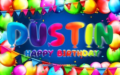 Happy Birthday Dustin, 4k, colorful balloon frame, Dustin name, blue background, Dustin Happy Birthday, Dustin Birthday, popular american male names, Birthday concept, Dustin