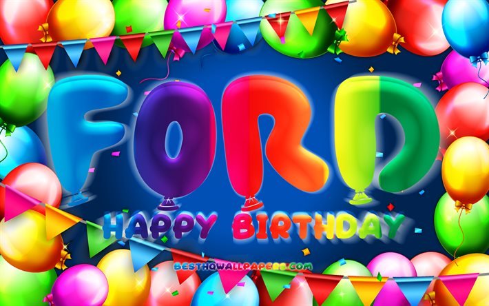 alles gute zum geburtstag ford, 4k, bunter ballonrahmen, ford-name, blauer hintergrund, ford alles gute zum geburtstag, ford-geburtstag, beliebte amerikanische m&#228;nnliche namen, geburtstagskonzept, ford