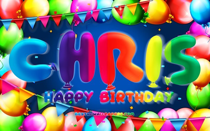 Joyeux anniversaire Chris, 4k, cadre ballon color&#233;, nom de Chris, fond bleu, Chris Happy Birthday, Chris Birthday, noms masculins am&#233;ricains populaires, concept d&#39;anniversaire, Chris