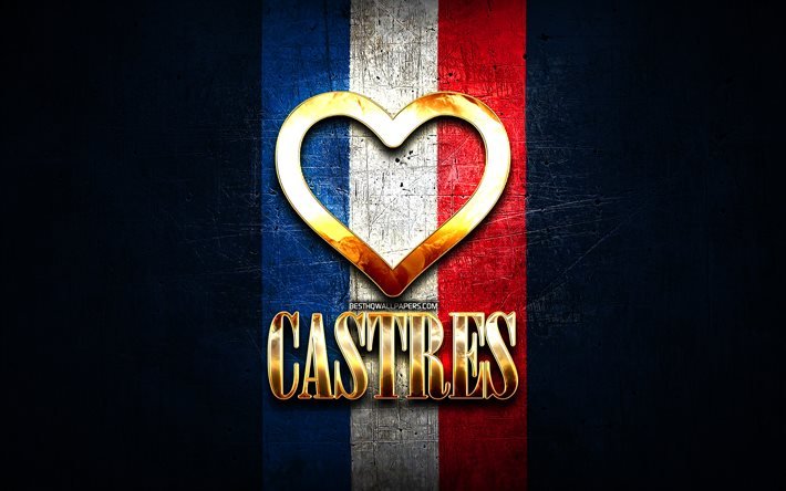 J&#39;aime Castres, villes fran&#231;aises, inscription dor&#233;e, France, coeur d&#39;or, Castres avec drapeau, Castres, villes pr&#233;f&#233;r&#233;es, Love Castres