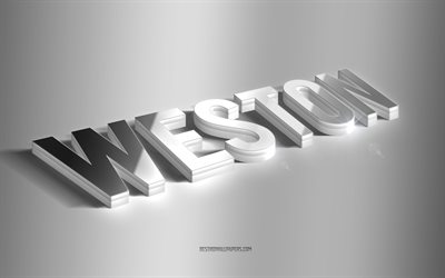 weston, silver 3d konst, gr&#229; bakgrund, tapeter med namn, weston namn, weston gratulationskort, 3d konst, bild med weston namn