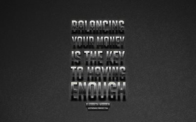 Balancing your money is the key to having enough, Elizabeth Warren quotes, quotes about money, metallic art, motivation