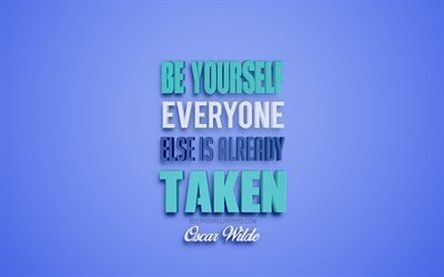 Be yourself everyone else is already taken, Oscar Wilde quotes, 3d art, popular quotes, motivation