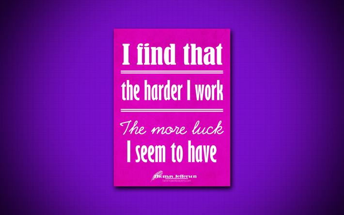4k, I find that the harder I work The more luck I seem to have, quotes about luck, Thomas Jefferson, purple paper, popular quotes, inspiration, Thomas Jefferson quotes, business quotes