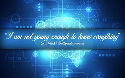 I am not young enough to know everything, Oscar Wilde, calligraphic text, quotes about mind, Oscar Wilde quotes, inspiration, background with brain