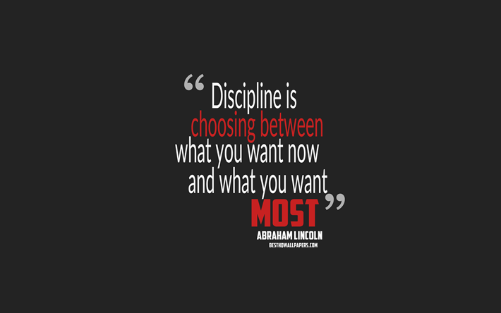 La Discipline est de choisir entre ce que vous voulez et ce que vous voulez plus, Abraham Lincoln citations, minimalisme, citations sur la discipline, la motivation, fond gris, citations populaires