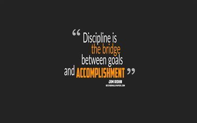 Discipline is the bridge between goals and accomplishment, Jim Rohn quotes, minimalism, quotes about goals, motivation, gray background, popular quotes, quotes about discipline
