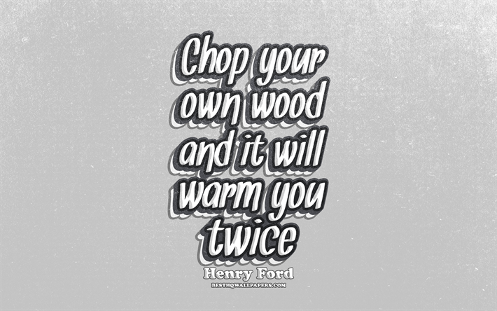4k, cortar su propia madera y se te caliente dos veces, la tipograf&#237;a, citas sobre la vida, Henry Ford, popular entre comillas, gris retro de fondo, de inspiraci&#243;n, de Henry Ford