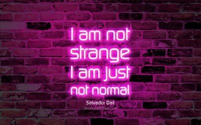 Eu n&#227;o sou estranha, eu sou apenas normal, 4k, roxo parede de tijolos, Salvador Dali Cota&#231;&#245;es, neon texto, inspira&#231;&#227;o, Salvador Dali, cita&#231;&#245;es sobre a vida