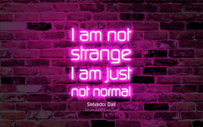 I am not strange I am just not normal, 4k, purple brick wall, Salvador Dali Quotes, neon text, inspiration, Salvador Dali, quotes about life
