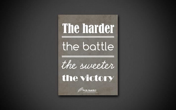 4k, The harder the battle the sweeter the victory, Bob Marley, quotes about victory, black paper, popular quotes, inspiration, Bob Marley quotes