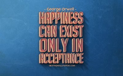 Happiness can exist only in acceptance, George Orwell quotes, retro style, quotes about Happiness, blue retro background, popular quotes