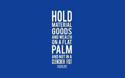Hold material goods and wealth on a flat palm and not in a clenched fist, Alistair Begg quotes, blue background, popular quotes