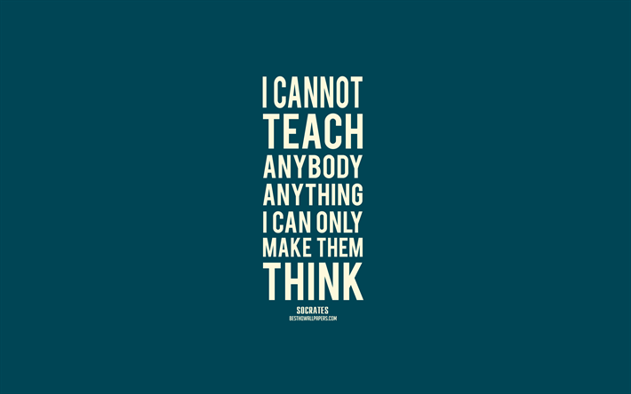 I cannot teach anybody anything I can only make them think, Socrates, popular quotes, blue background, greek philosophers quotes