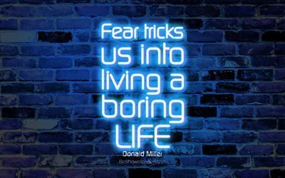 Fear tricks us into living a boring life, 4k, blue brick wall, Donald Miller Quotes, neon text, inspiration, Donald Miller, quotes about life