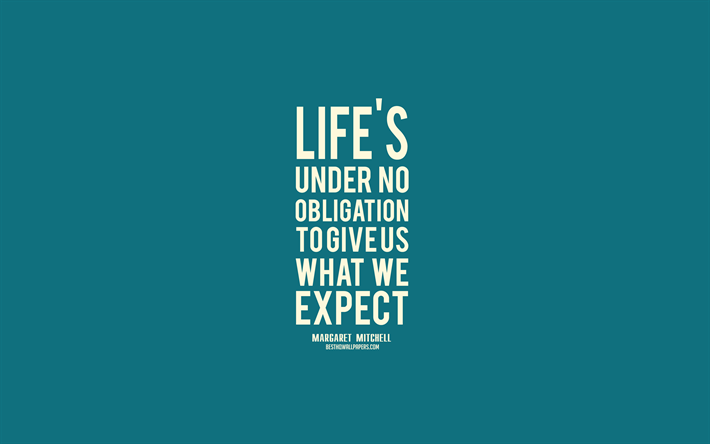 Life is under no obligation to give us what we expect, Margaret Mitchell quotes, blue background, life quotes, inspiration