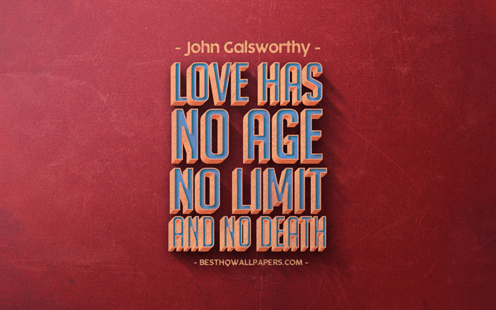 Love has no age no limit and no death, John Galsworthy quotes, retro style, quotes about love, red retro, popular quotes