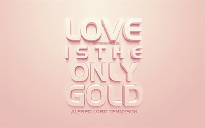 Love is the only gold, Alfred Lord Tennyson quotes, pink background, 3d art, quotes about love