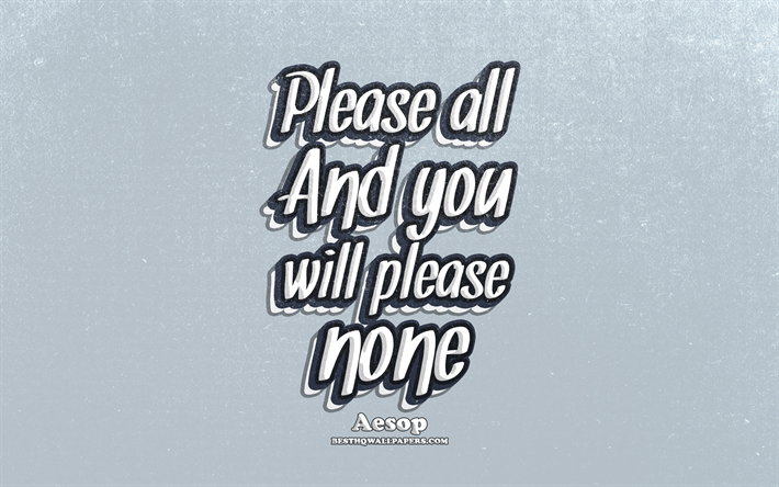 4k, Please all And you will please none, typography, quotes about please, Aesop, popular quotes, blue retro background, inspiration