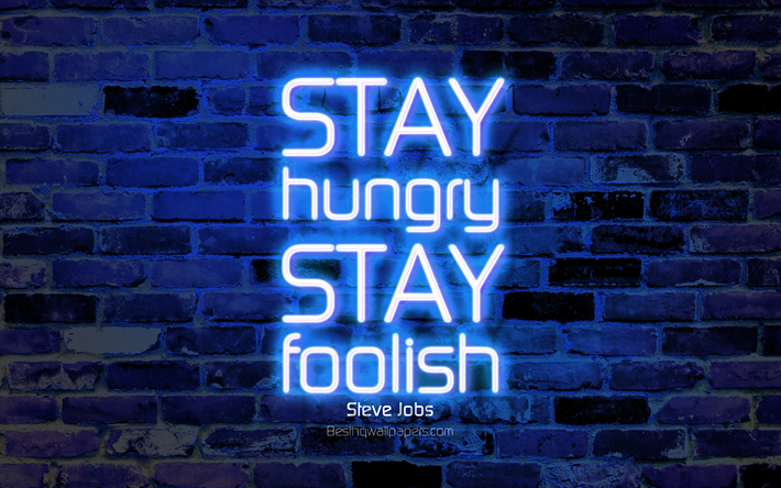 Download wallpapers Stay hungry Stay foolish, 4k, blue brick wall, Steve  Jobs Quotes, neon text, inspiration, Steve Jobs, quotes about life for  desktop free. Pictures for desktop free