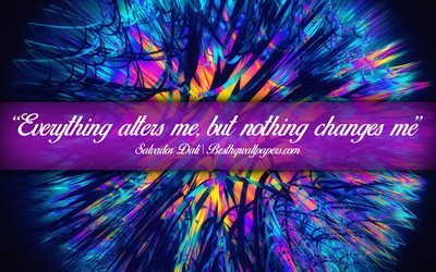 Everything alters me But nothing changes me, Salvador Dali, calligraphic text, quotes about creativity, Salvador Dali quotes, inspiration, artwork background