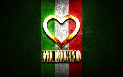 Rakastan Fiumicino, italian kaupungeissa, kultainen kirjoitus, Italia, kultainen syd&#228;n, italian lipun, Fiumicinon, suosikki kaupungeissa, Rakkaus Fiumicino