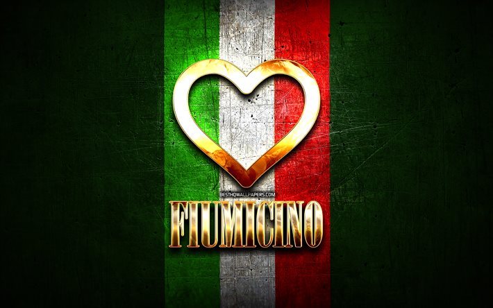 J&#39;Aime Fiumicino, villes italiennes, inscription d&#39;or, Italie, cœur d&#39;or, drapeau italien, Fiumicino, villes pr&#233;f&#233;r&#233;es, l&#39;Amour de Fiumicino