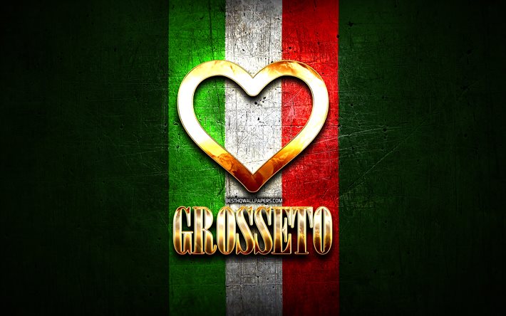 I Love Grosseto, italian cities, golden inscription, Italy, golden heart, italian flag, Grosseto, favorite cities, Love Grosseto