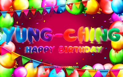 お誕生日おめでYung-Ching, 4k, カラフルバルーンフレーム, Yung-Ching名, 紫色の背景, Yung-Chingお誕生日おめで, Yung-Ching誕生日, 人気の台湾女性の名前, 誕生日プ, Yung-Ching