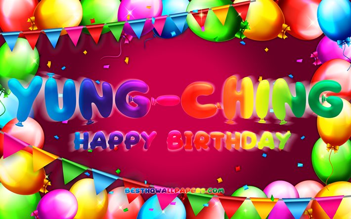 お誕生日おめでYung-Ching, 4k, カラフルバルーンフレーム, Yung-Ching名, 紫色の背景, Yung-Chingお誕生日おめで, Yung-Ching誕生日, 人気の台湾女性の名前, 誕生日プ, Yung-Ching