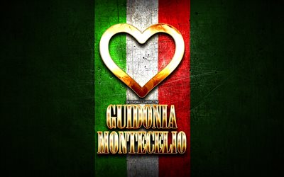 Rakastan Guidonia Montecelio, italian kaupungeissa, kultainen kirjoitus, Italia, kultainen syd&#228;n, italian lipun, Guidonia Montecelio, suosikki kaupungeissa, Rakkaus Guidonia Montecelio