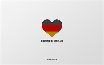 Rakastan Frankfurt am Main, Saksan kaupungeissa, harmaa tausta, Saksa, Saksan lippu syd&#228;n, Frankfurt am Main, suosikki kaupungeissa, Rakkaus Frankfurt am Main